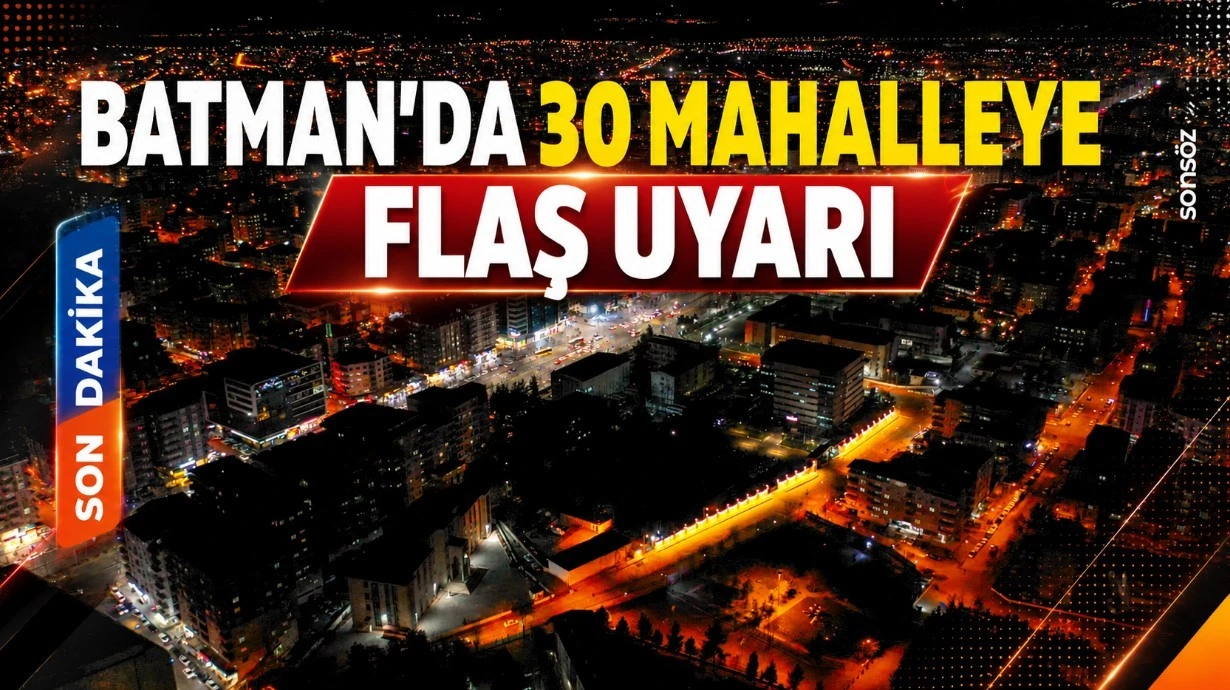 Batman&rsquo;da 30 mahalleye son dakika uyarı