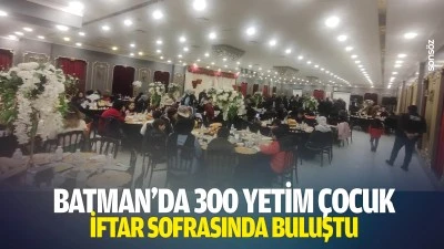 Batman&rsquo;da 300 yetim &ccedil;ocuk, iftar sofrasında buluştu