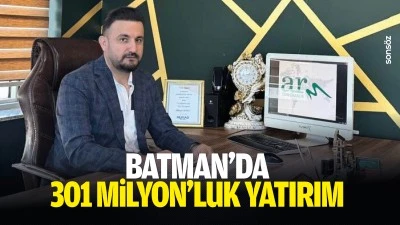 Batman&rsquo;da 301 Milyon&rsquo;luk yatırım