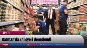 Batman&rsquo;da 34 işyeri denetlendi