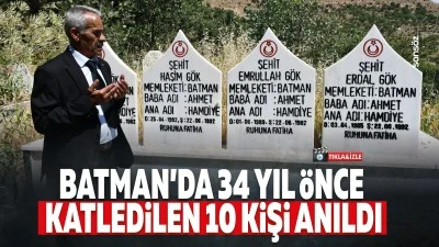 Batman'da 34 yıl &ouml;nce katledilen 10 kişi anıldı
