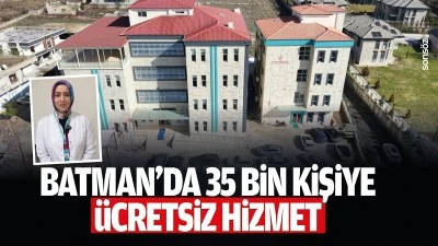 Batman&rsquo;da 35 bin kişiye &uuml;cretsiz hizmet