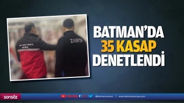 Batman&rsquo;da 35 kasap denetlendi