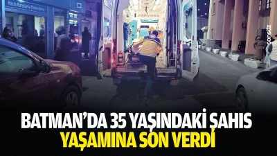 Batman&rsquo;da 35 yaşındaki şahıs yaşamına son verdi