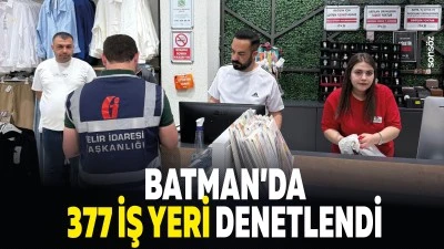 Batman&rsquo;da 377 iş yeri denetlendi