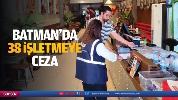 Batman&rsquo;da 38 işletmeye ceza