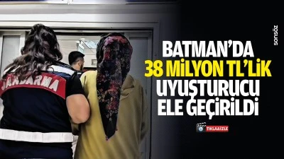Batman&rsquo;da 38 Milyon TL&rsquo;lik uyuşturucu ele ge&ccedil;irildi