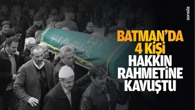 Batman'da 4 kişi hakkın rahmetine kavuştu