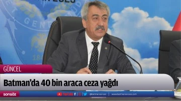 Batman&rsquo;da 40 bin araca ceza yağdı