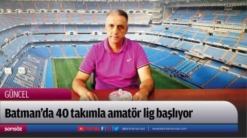 Batman&rsquo;da 40 takımla amat&ouml;r lig başlıyor