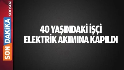 Batman'da 40 yaşındaki iş&ccedil;i, elektrik akımına kapıldı