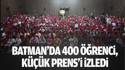Batman&rsquo;da 400 &ouml;ğrenci, K&uuml;&ccedil;&uuml;k Prens&rsquo;i izledi