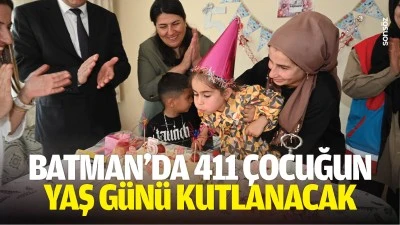 Batman&rsquo;da 411 &ccedil;ocuğun yaş g&uuml;n&uuml; kutlanacak