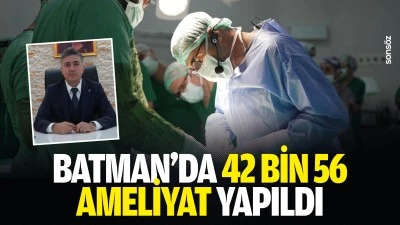 Batman&rsquo;da 42 bin 56 ameliyat yapıldı
