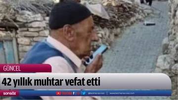 Batman'da 42 yıllık muhtar vefat etti
