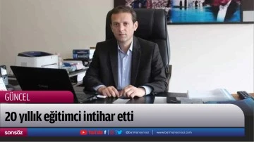 Batman&rsquo;da 20 yıllık eğitimci intihar etti