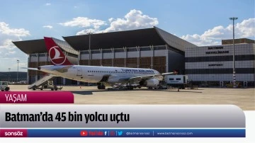 Batman&rsquo;da 45 bin yolcu u&ccedil;tu