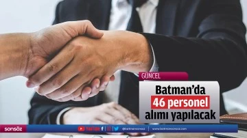 Batman’da 46 personel alımı yapılacak