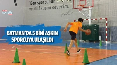 Batman&rsquo;da 5 bini aşkın sporcuya ulaşıldı