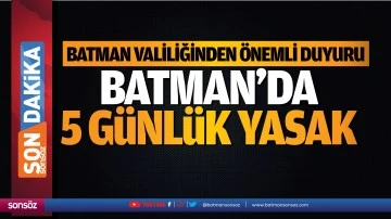 Batman&rsquo;da 5 g&uuml;nl&uuml;k yasak