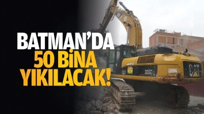 Batman&rsquo;da 50 bina yıkılacak!