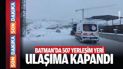 Batman&rsquo;da 507 yerleşim yeri ulaşıma kapandı