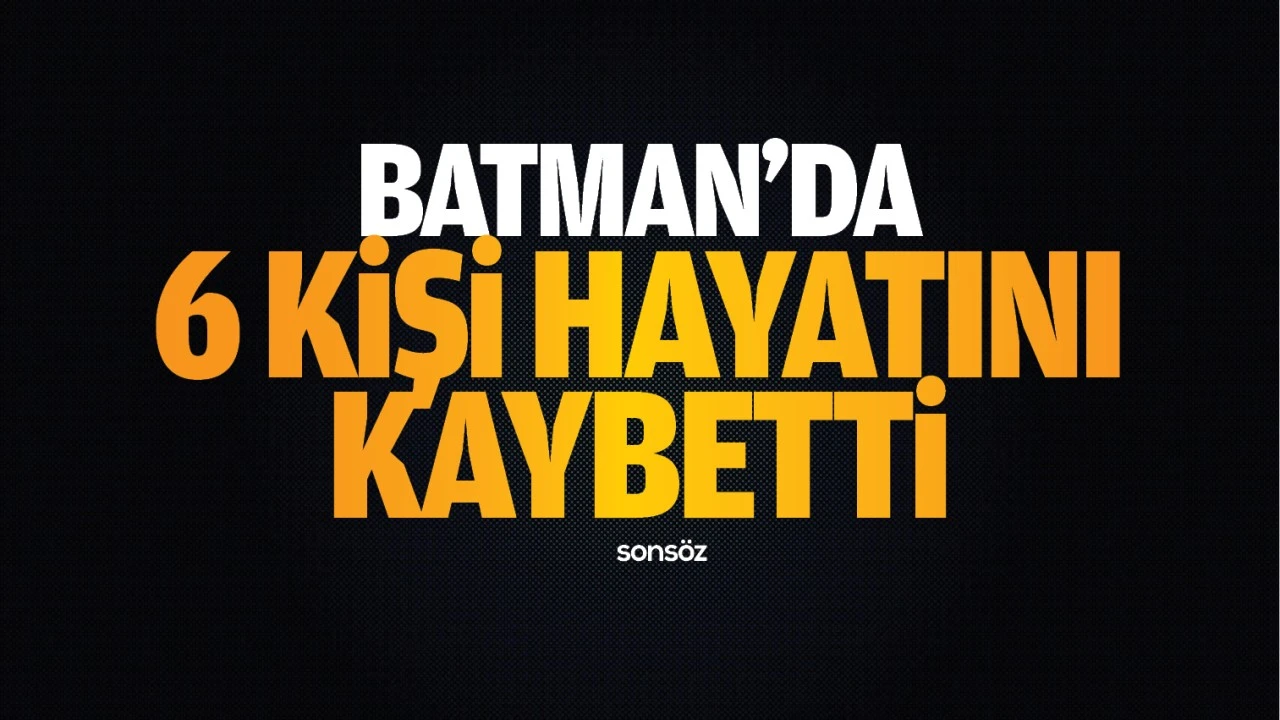 Batman&rsquo;da 6 kişi hayatını kaybetti