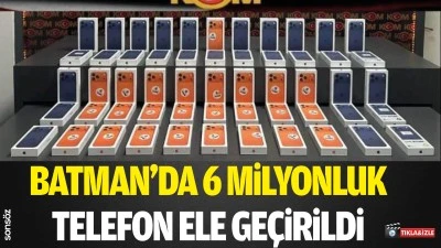 Batman&rsquo;da 6 milyonluk telefon ele ge&ccedil;irildi