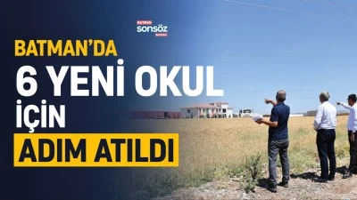 Batman'da 6 yeni okul i&ccedil;in adım atıldı