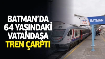 Batman&rsquo;da 64 yaşındaki vatandaşa tren &ccedil;arptı