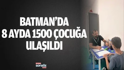 Batman&rsquo;da 8 ayda 1500 &ccedil;ocuğa ulaşıldı