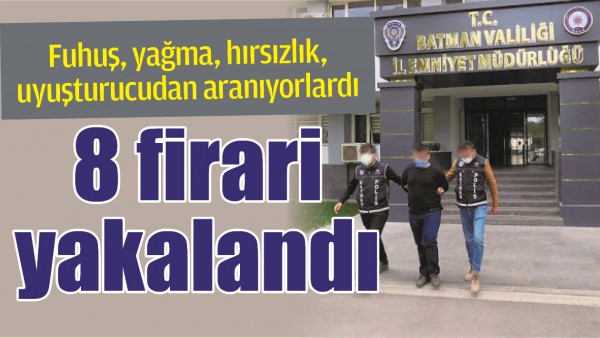 BATMAN'DA 8 FİRARİ YAKALANDI