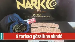 BATMAN'DA 8 TORBACI GÖZALTINA ALINDI!