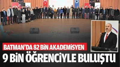 Batman&rsquo;da 82 bin akademisyen, 9 bin &ouml;ğrenciyle buluştu