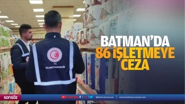 Batman&rsquo;da 86 işletmeye ceza