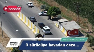 Batman'da 9 s&uuml;r&uuml;c&uuml;ye havadan ceza&hellip;
