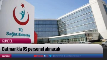 Batman&rsquo;da 95 personel alınacak