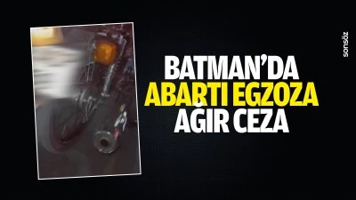 Batman&rsquo;da abartı egzoza ağır ceza