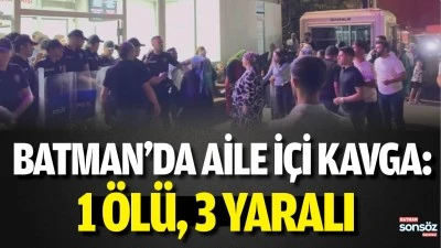 Batman&rsquo;da Aile İ&ccedil;i Kavga: 1 &Ouml;l&uuml;, 3 Yaralı