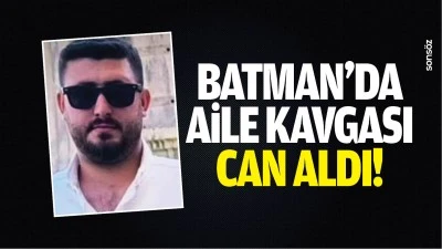 Batman&rsquo;da aile kavgası can aldı!