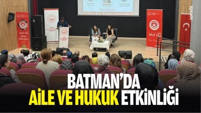 Batman&rsquo;da aile ve hukuk etkinliği&hellip;
