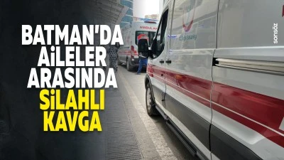 Batman'da aileler arasında silahlı kavga
