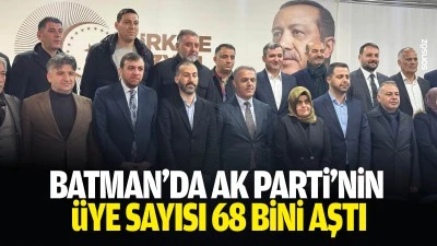 Batman&rsquo;da AK Parti&rsquo;nin &uuml;ye sayısı 68 bini aştı