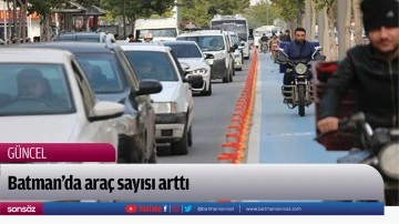 Batman&rsquo;da ara&ccedil; sayısı arttı