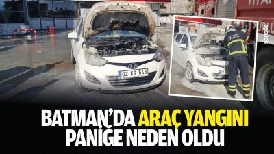 Batman&rsquo;da ara&ccedil; yangını paniğe neden oldu