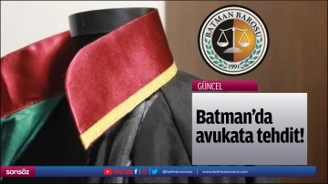 Batman’da avukata tehdit!