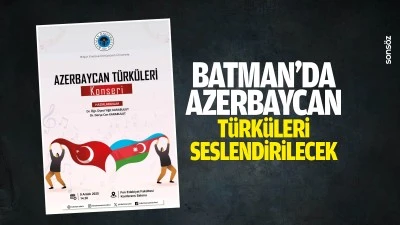 Batman&rsquo;da Azerbaycan t&uuml;rk&uuml;leri seslendirilecek