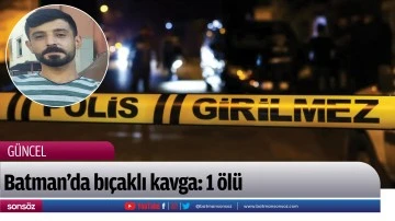 Batman&rsquo;da bı&ccedil;aklı kavga: 1 &ouml;l&uuml;
