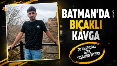 Batman&rsquo;da bı&ccedil;aklı kavga: 20 yaşındaki gen&ccedil; yaşamını yitirdi