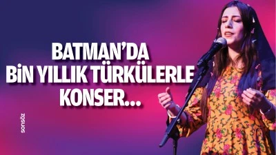 Batman&rsquo;da bin yıllık t&uuml;rk&uuml;lerle konser&hellip;